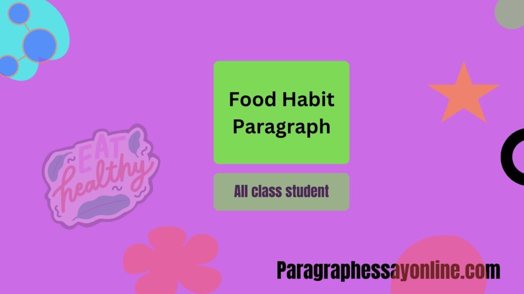 Food Habit Paragraph For All Class (100- 500 words)